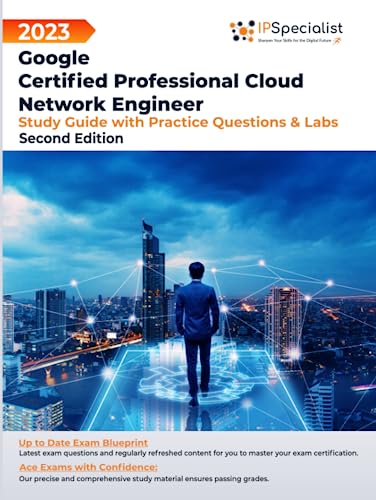Google Certified Professional Cloud Network Engineer - Study Guide with Practice Questions and Labs: Second Edition - 2023