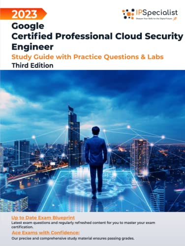 Google Certified Professional Cloud Security Engineer: Study Guide with Practice Questions and Labs: Third Edition - 2023