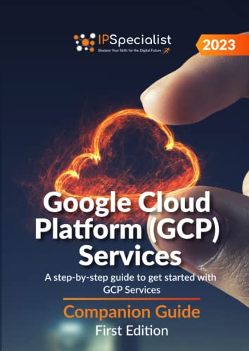 Google Cloud Platform (GCP) Services: A step-by-step guide to get started with GCP Services - Companion Guide: First Edition - 2023 von Independently published