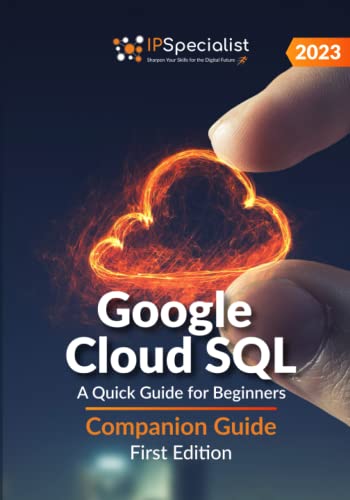 Google Cloud SQL: A Quick Guide for Beginners - Companion Guide: First Edition - 2023