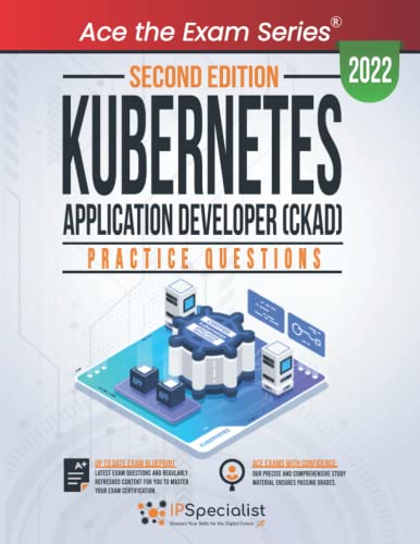 Kubernetes Application Developer (CKAD): +200 Exam Practice Questions with detailed explanations and reference links: Second Edition - 2022 von Independently published