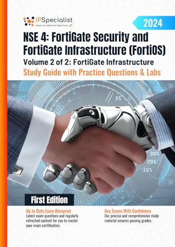 NSE 4: FortiGate Security and FortiGate Infrastructure (FortiOS) Study Guide with Practice Questions & Labs Volume 2 of 2: FortiGate Infrastructure: ... Questions & Labs: 1st Edition - 2024, Band 2)