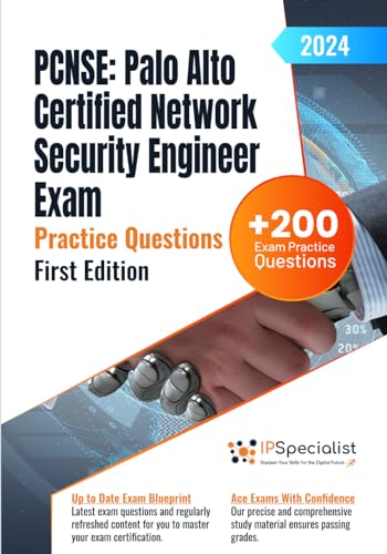 PCNSE: Palo Alto Certified Network Security Engineer Exam +200 Exam Practice Questions with Detailed Explanations and Reference Links: First Edition - 2024