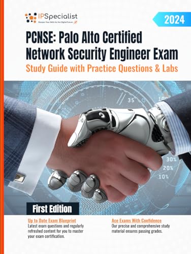 PCNSE: Palo Alto Certified Network Security Engineer Exam Study Guide with Practice Questions & Labs: First Edition - 2024