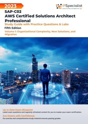 SAP-C02: AWS Certified Solutions Architect Professional: Study Guide with Practice Questions and Labs - Volume 1: Organizational Complexity, New Solutions, and Migration: Fifth Edition - 2023 von Independently published