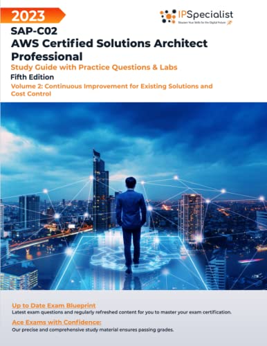 SAP-C02: AWS Certified Solutions Architect Professional: Study Guide with Practice Questions and Labs - Volume 2:Continuous Improvement for Existing Solutions and Cost Control: Fifth Edition - 2023 von Independently published