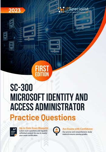 SC-300: Microsoft Identity and Access Administrator +200 Exam Practice Questions with Detailed Explanations and Reference Links: First Edition - 2023