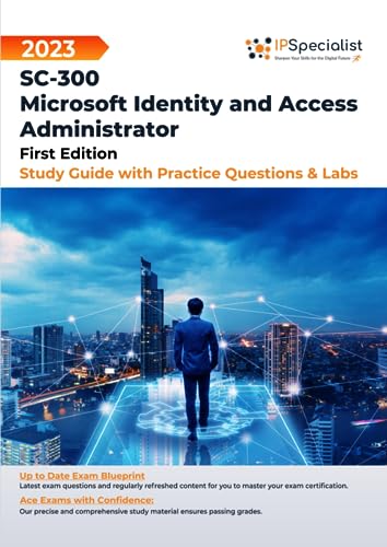SC-300: Microsoft Identity and Access Administrator - Study Guide with Practice Questions & Labs: First Edition - 2023