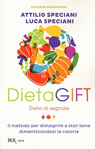 DietaGIFT. Dieta di segnale. Il metodo per dimagrire e stare bene dimenticandosi delle calorie (BUR Varia)