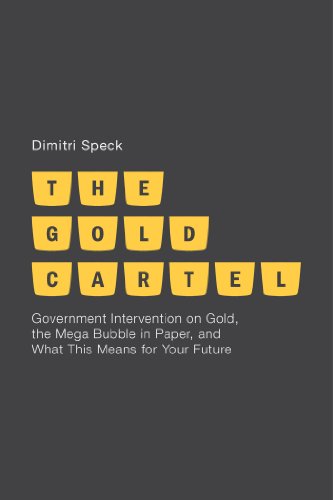The Gold Cartel: Government Intervention on Gold, the Mega Bubble in Paper, and What This Means for Your Future von MACMILLAN