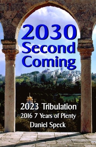 2030 Second Coming: 2023 Tribulation, 2016 7 years of plenty
