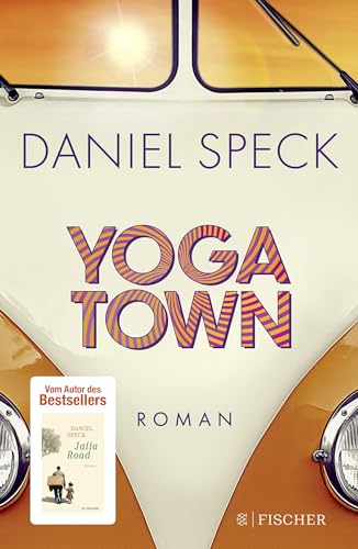 Yoga Town: Roman | Der neue große Familienroman von Bestseller-Autor Daniel Speck (»Bella Germania«, »Jaffa Road«): das Geschenk fürs Frühjahr von FISCHER, S.