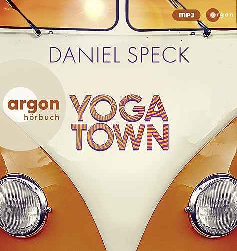 Yoga Town: Roman | Der neue große Familienroman von Bestseller-Autor Daniel Speck (»Bella Germania«, »Jaffa Road«) von Argon Verlag