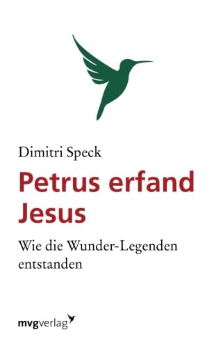Petrus erfand Jesus: Wie Die Wunder-Legenden Entstanden