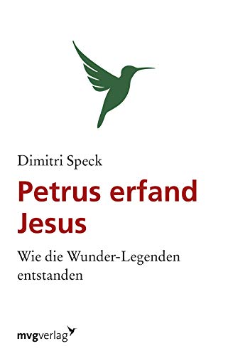 Petrus erfand Jesus: Wie Die Wunder-Legenden Entstanden