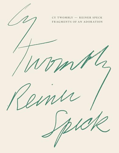 Cy Twombly – Reiner Speck. Fragments of an Adoration: Cat. Maison d’Art Cy Twombly – Reiner Speck. Fragments of an Adoration: Cat. Maison d’Art von SNOECK GENT