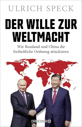 Der Wille zur Weltmacht: Wie Russland und China die freiheitliche Ordnung attackieren | Der Geopolitik-Experte erklärt die Strategien von Wladimir Putin und Xi Jinping Der Wille zur Weltmacht: Wie Russland und China die freiheitliche Ordnung attackieren | Der Geopolitik-Experte erklärt die Strategien von Wladimir Putin und Xi Jinping