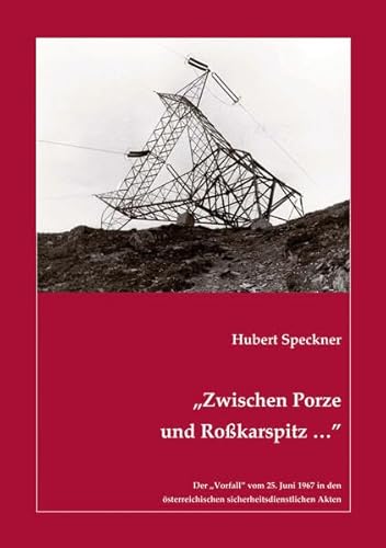 „Zwischen Porze und Roßkarspitz …”: Der „Vorfall” vom 25. Juni 1967 in den österreichischen sicherheitsdienstlichen Akten