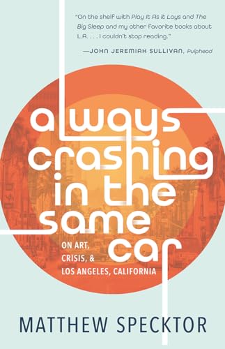 Always Crashing in the Same Car: On Art, Crisis & Los Angeles, California