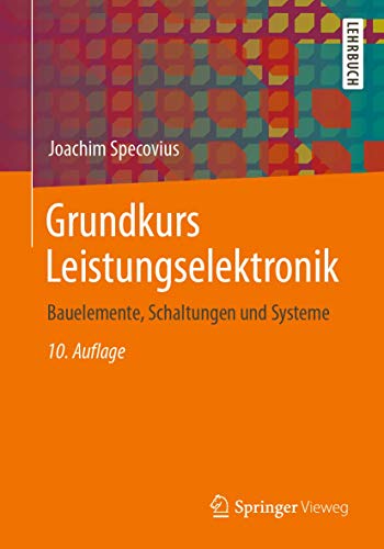 Grundkurs Leistungselektronik: Bauelemente, Schaltungen und Systeme von Springer