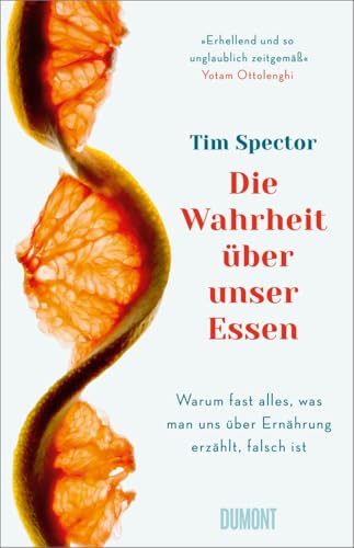 Die Wahrheit über unser Essen: Warum fast alles, was man uns über Ernährung erzählt, falsch ist von DuMont Buchverlag GmbH