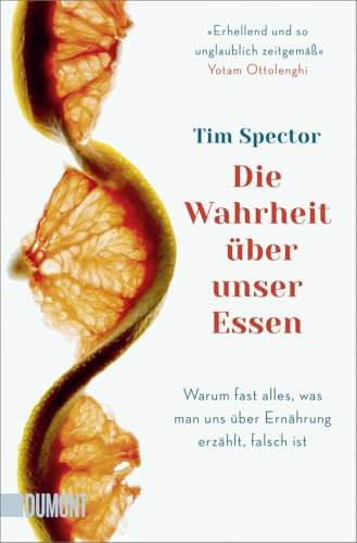 Die Wahrheit über unser Essen: Warum fast alles, was man uns über Ernährung erzählt, falsch ist von DuMont Buchverlag GmbH & Co. KG