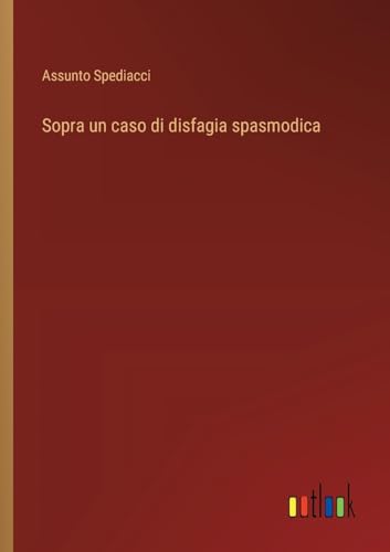 Sopra un caso di disfagia spasmodica von Outlook Verlag