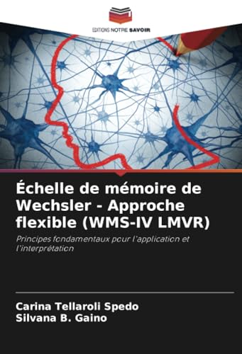 Échelle de mémoire de Wechsler - Approche flexible (WMS-IV LMVR): Principes fondamentaux pour l'application et l'interprétation von Editions Notre Savoir