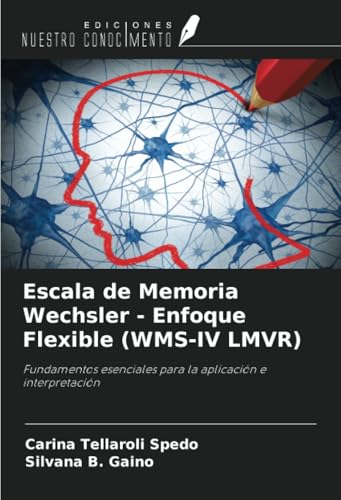Escala de Memoria Wechsler - Enfoque Flexible (WMS-IV LMVR): Fundamentos esenciales para la aplicación e interpretación von Ediciones Nuestro Conocimiento