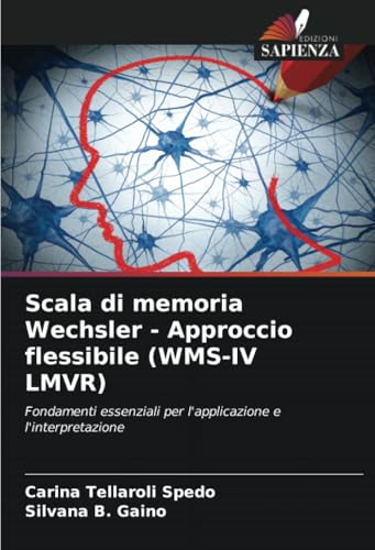 Scala di memoria Wechsler - Approccio flessibile (WMS-IV LMVR): Fondamenti essenziali per l'applicazione e l'interpretazione von Edizioni Sapienza