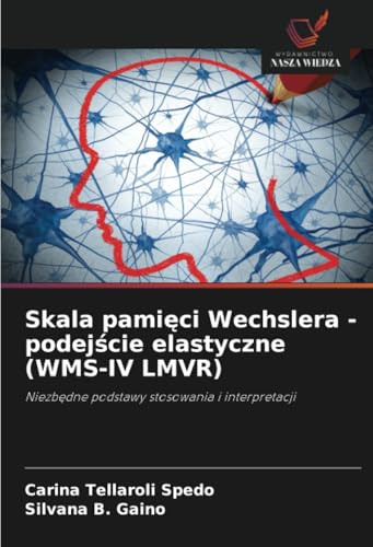 Skala pamięci Wechslera - podejście elastyczne (WMS-IV LMVR): Niezbędne podstawy stosowania i interpretacji: Niezb¿dne podstawy stosowania i interpretacji von Wydawnictwo Nasza Wiedza
