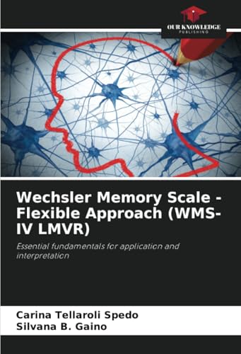 Wechsler Memory Scale - Flexible Approach (WMS-IV LMVR): Essential fundamentals for application and interpretation von Our Knowledge Publishing
