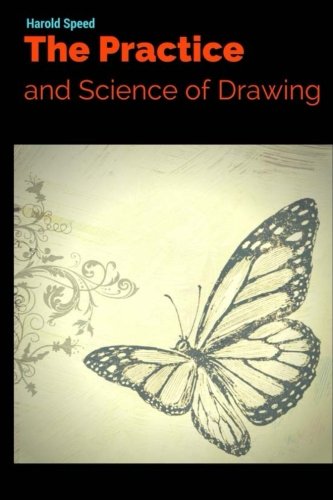 The Practice and Science of Drawing by Harold Speed: The Practice and Science of Drawing by Harold Speed