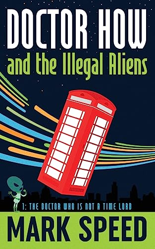 Doctor How and the Illegal Aliens: The Doctor Who isn't a Time Lord von CREATESPACE