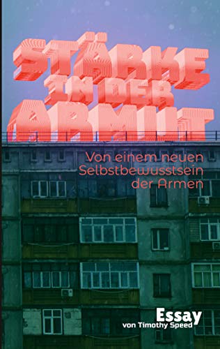 Stärke in der Armut: Vom einem neuen Selbstbewusstsein der Armen von Books on Demand