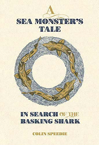 A Sea Monster`s Tale - In Search of the Basking Shark (Wild Nature Press)