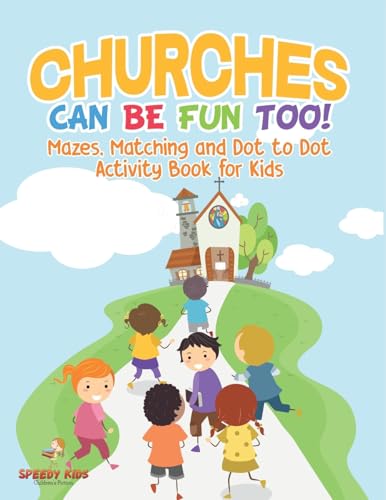 Churches Can Be Fun Too! Mazes, Matching and Dot to Dot Activity Book for Kids von Speedy Kids