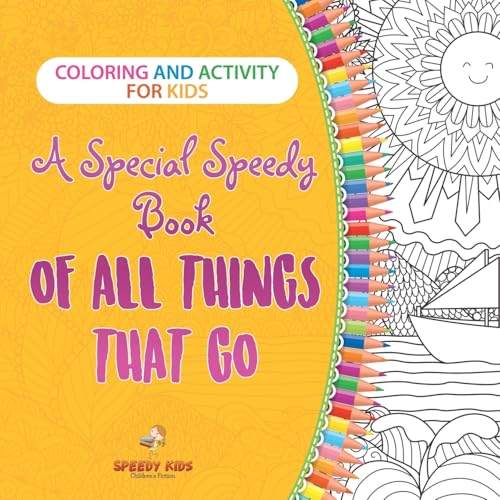 Coloring and Activity for Kids. A Special Speedy Book of All Things That Go. 100+ Pages of Coloring and Activity Book for Older Kids with Big How to Draw Pictures von Speedy Kids
