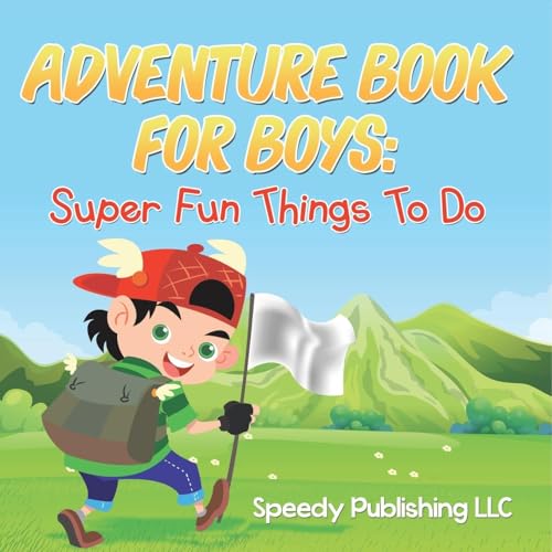 Adventure Book For Boys: Super Fun Things To Do Adventure Book For Boys: Super Fun Things To Do von Speedy Publishing Books