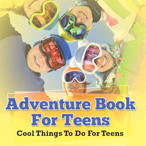 Adventure Book For Teens: Cool Things To Do For Teens Adventure Book For Teens: Cool Things To Do For Teens von Speedy Publishing Books
