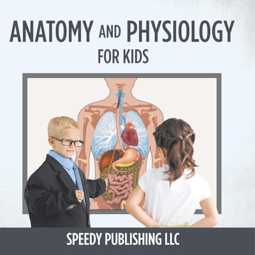 Anatomy And Physiology For Kids von Speedy Publishing LLC