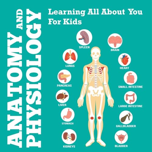Anatomy And Physiology: Learning All About You For Kids Anatomy And Physiology: Learning All About You For Kids von Speedy Publishing Books
