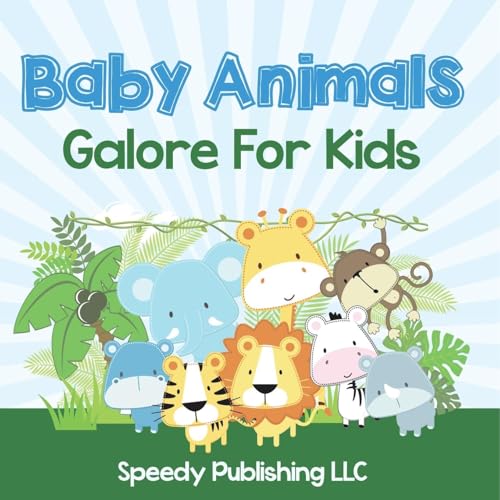Baby Animals Galore For Kids von Speedy Publishing LLC