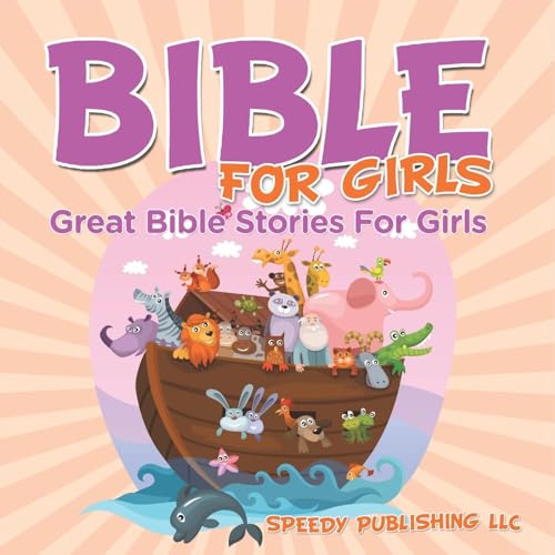 Bible For Girls: Great Bible Stories For Girls Bible For Girls: Great Bible Stories For Girls von Speedy Publishing Books