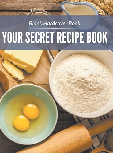 Blank Hardcover Book: Your Secret Recipe Book von Speedy Publishing LLC