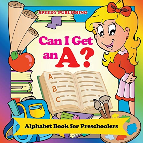 Can I Get an A?: Alphabet Book for Preschoolers von Baby Professor