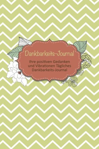 Dankbarkeits-Journal: Ihre positiven Gedanken und Vibrationen Tägliches Dankbarkeits-Journal von Speedy Publishing LLC