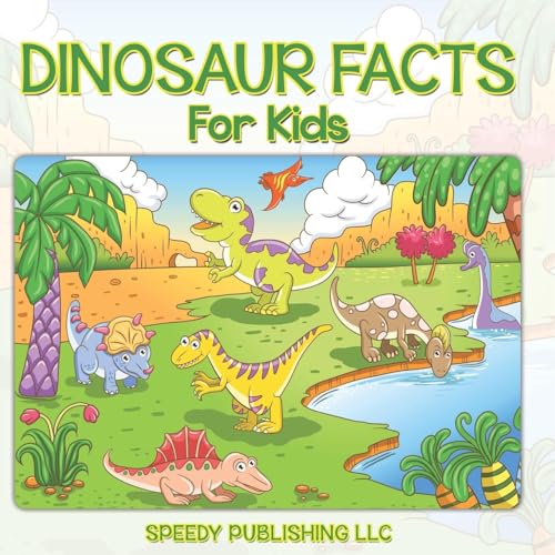Dinosaur Facts For Kids von Speedy Publishing LLC