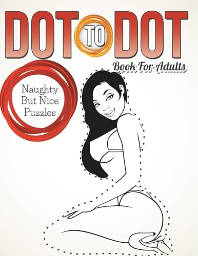 Dot To Dot Book For Adults: Naughty But Nice Puzzles Dot To Dot Book For Adults: Naughty But Nice Puzzles von Speedy Publishing Books