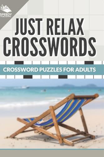 Just Relax Crosswords: Crossword Puzzles For Adults Just Relax Crosswords: Crossword Puzzles For Adults von Speedy Publishing Books